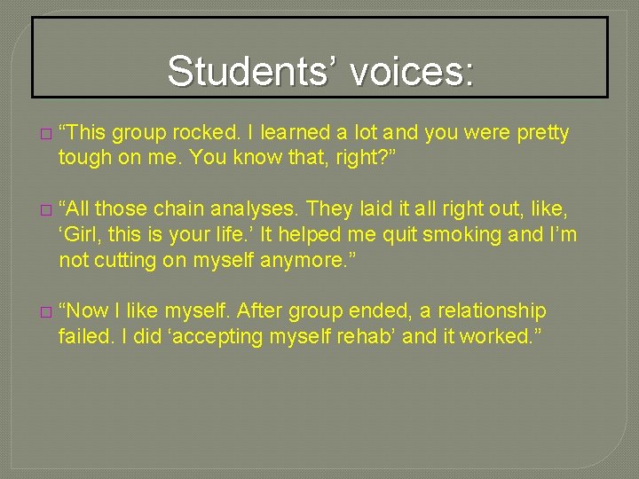 Students’ voices: � “This group rocked. I learned a lot and you were pretty