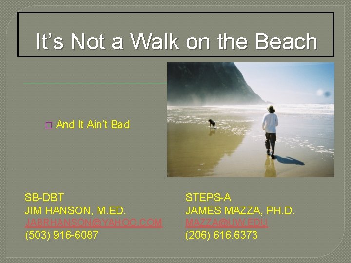 It’s Not a Walk on the Beach � And It Ain’t Bad SB-DBT JIM
