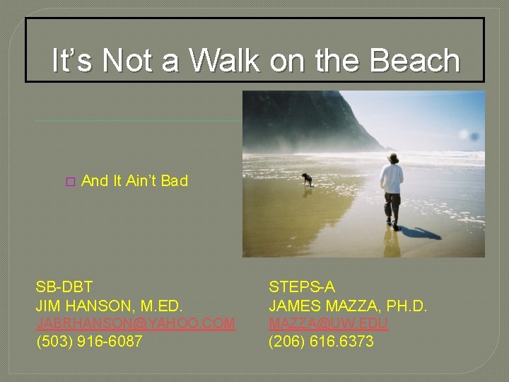 It’s Not a Walk on the Beach � And It Ain’t Bad SB-DBT JIM