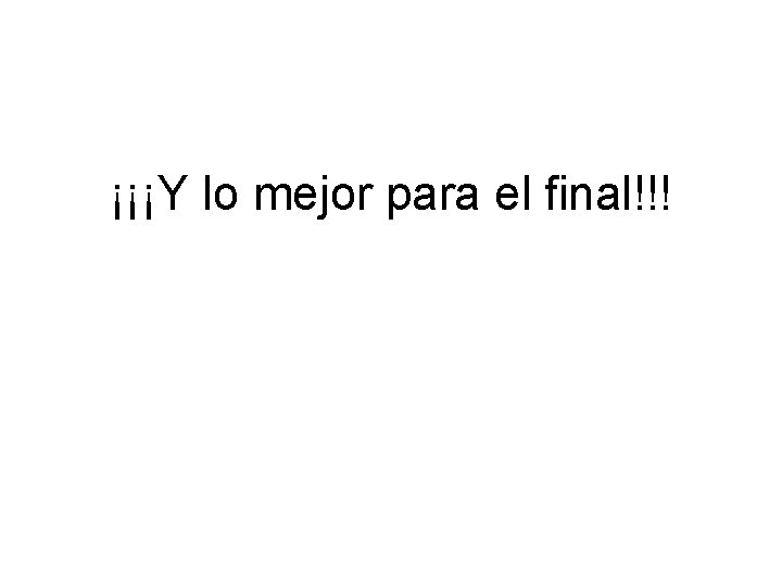 ¡¡¡Y lo mejor para el final!!! 