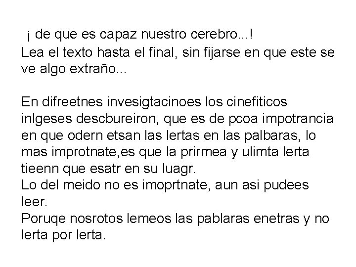  ¡ de que es capaz nuestro cerebro. . . ! Lea el texto