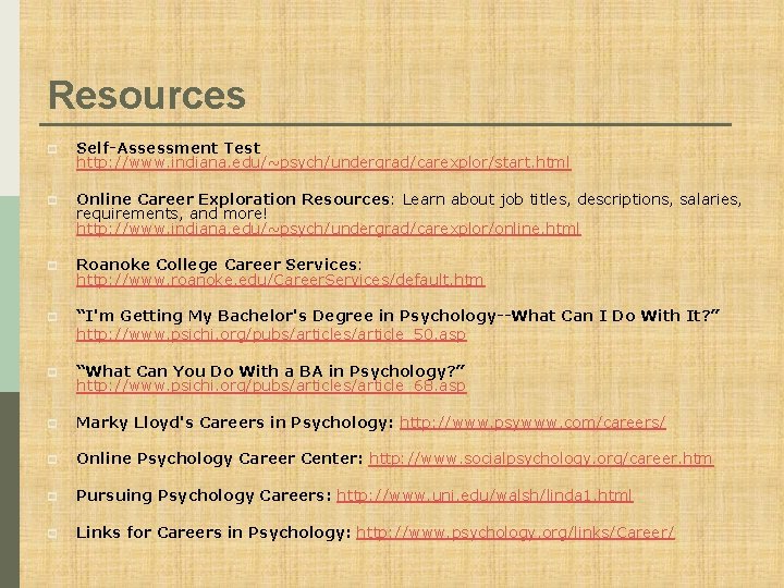 Resources p Self-Assessment Test http: //www. indiana. edu/~psych/undergrad/carexplor/start. html p Online Career Exploration Resources: