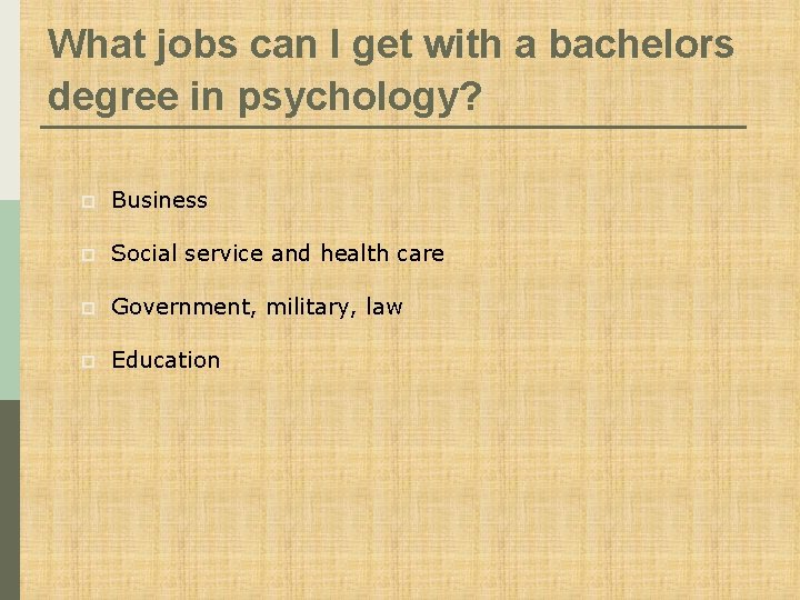 What jobs can I get with a bachelors degree in psychology? p Business p