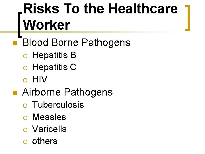 Risks To the Healthcare Worker n Blood Borne Pathogens ¡ ¡ ¡ n Hepatitis