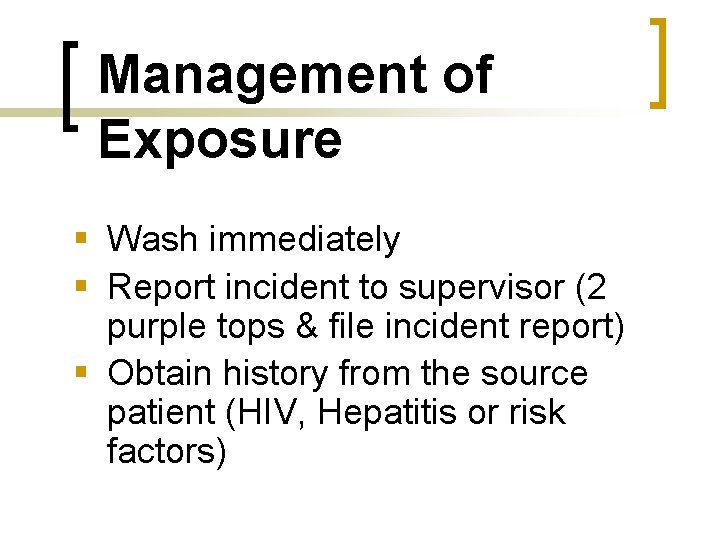 Management of Exposure § Wash immediately § Report incident to supervisor (2 purple tops