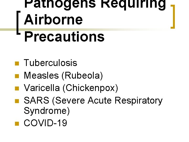 Pathogens Requiring Airborne Precautions n n n Tuberculosis Measles (Rubeola) Varicella (Chickenpox) SARS (Severe