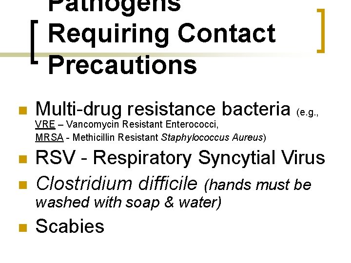 Pathogens Requiring Contact Precautions n Multi-drug resistance bacteria (e. g. , VRE – Vancomycin
