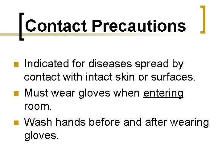 Contact Precautions n n n Indicated for diseases spread by contact with intact skin