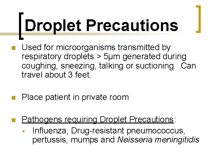 Droplet Precautions n Used for microorganisms transmitted by respiratory droplets > 5µm generated during