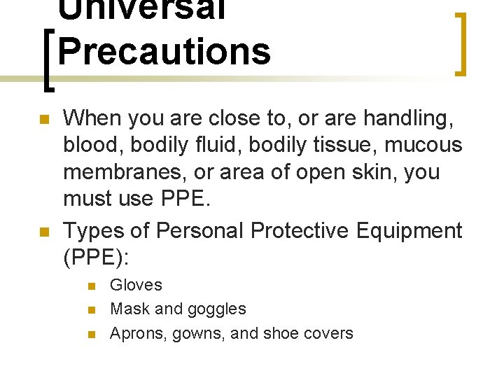 Universal Precautions n n When you are close to, or are handling, blood, bodily