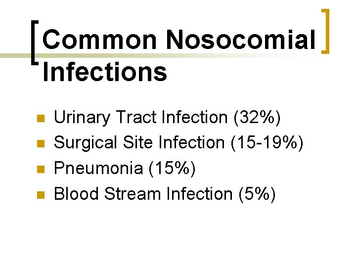 Common Nosocomial Infections n n Urinary Tract Infection (32%) Surgical Site Infection (15 -19%)