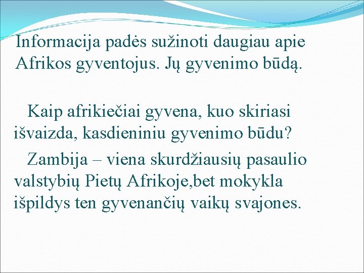 Informacija padės sužinoti daugiau apie Afrikos gyventojus. Jų gyvenimo būdą. Kaip afrikiečiai gyvena, kuo