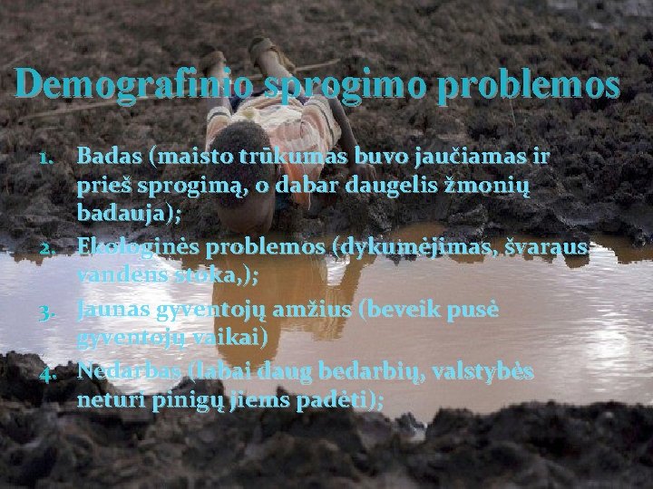 Demografinio sprogimo problemos 1. Badas (maisto trūkumas buvo jaučiamas ir prieš sprogimą, o dabar