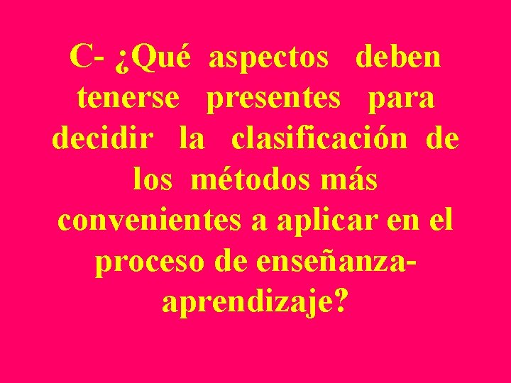C- ¿Qué aspectos deben tenerse presentes para decidir la clasificación de los métodos más