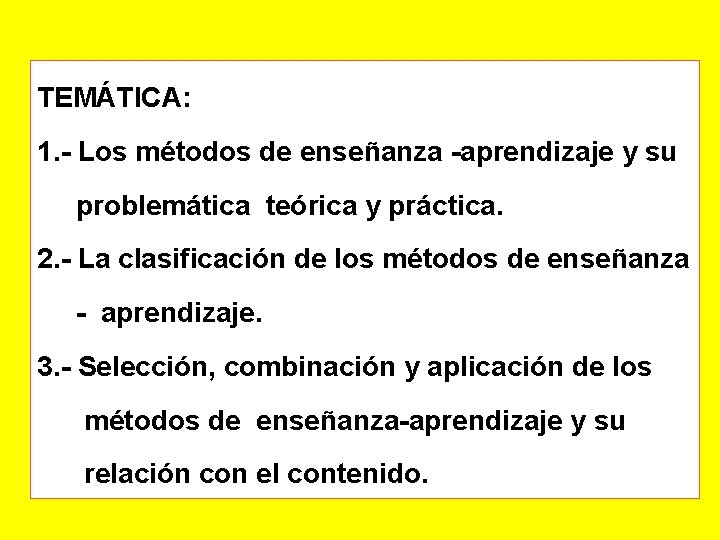 TEMÁTICA: 1. - Los métodos de enseñanza -aprendizaje y su problemática teórica y práctica.