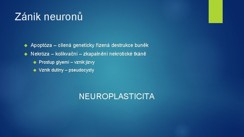 Zánik neuronů Apoptóza – cílená geneticky řízená destrukce buněk Nekróza – kolikvační – zkapalnění