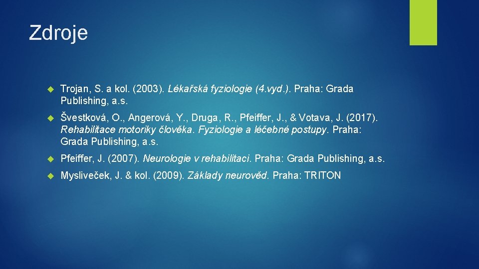 Zdroje Trojan, S. a kol. (2003). Lékařská fyziologie (4. vyd. ). Praha: Grada Publishing,