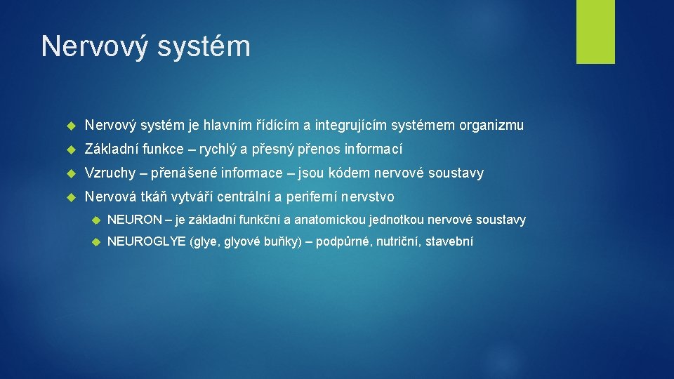 Nervový systém je hlavním řídícím a integrujícím systémem organizmu Základní funkce – rychlý a