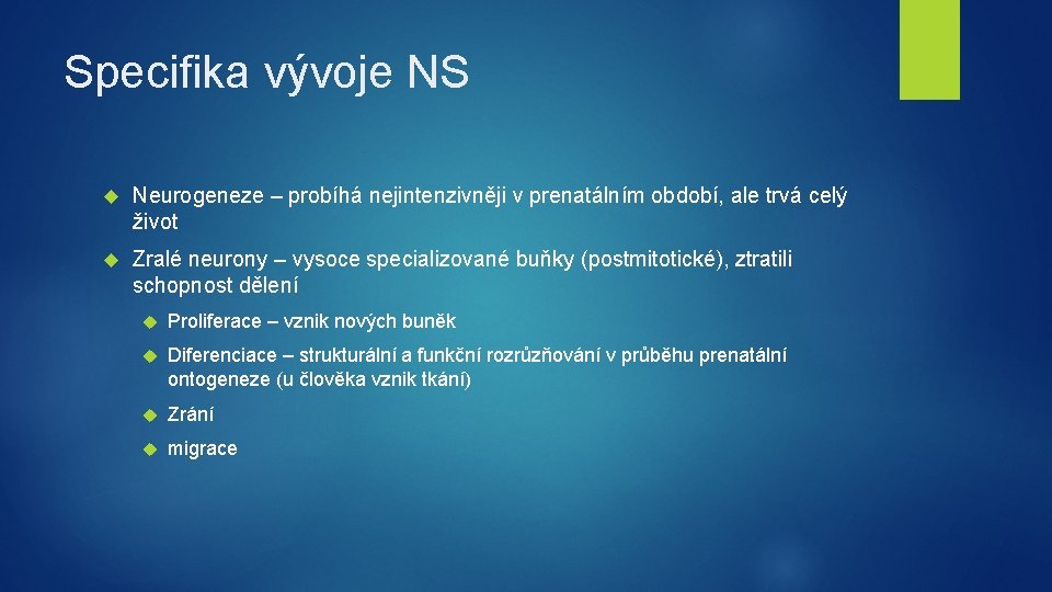 Specifika vývoje NS Neurogeneze – probíhá nejintenzivněji v prenatálním období, ale trvá celý život