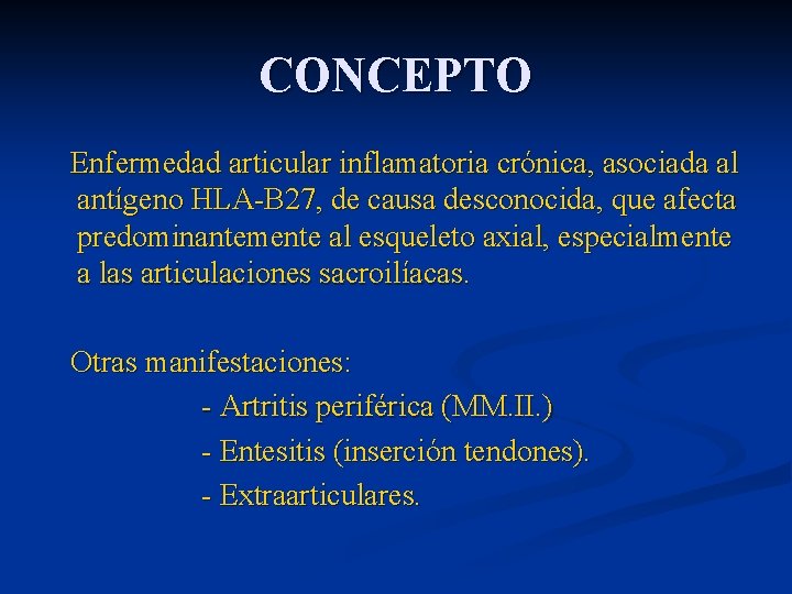 CONCEPTO Enfermedad articular inflamatoria crónica, asociada al antígeno HLA-B 27, de causa desconocida, que