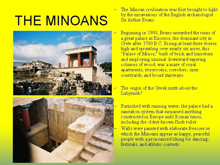 THE MINOANS – The Minoan civilization was first brought to light by the excavations