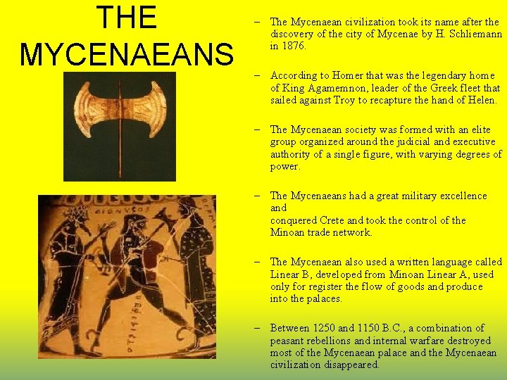 THE MYCENAEANS – The Mycenaean civilization took its name after the discovery of the