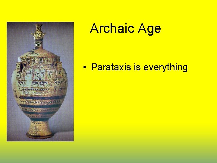 Archaic Age • Parataxis is everything 
