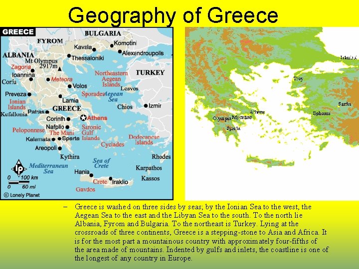 Geography of Greece – Greece is washed on three sides by seas; by the