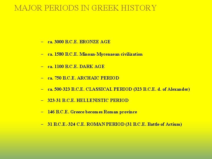 MAJOR PERIODS IN GREEK HISTORY – ca. 3000 B. C. E. BRONZE AGE –