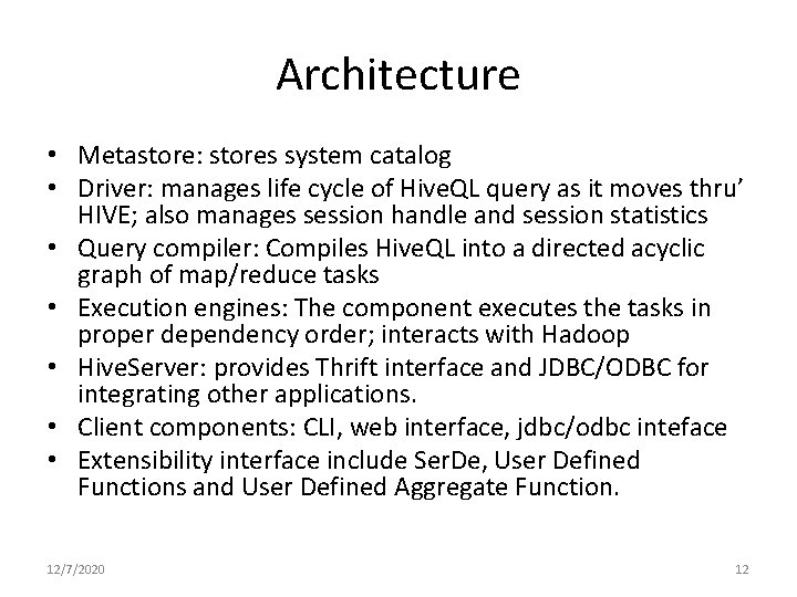 Architecture • Metastore: stores system catalog • Driver: manages life cycle of Hive. QL Architecture • Metastore: stores system catalog • Driver: manages life cycle of Hive. QL