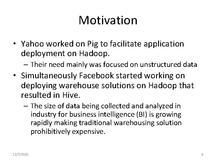 Motivation • Yahoo worked on Pig to facilitate application deployment on Hadoop. – Their Motivation • Yahoo worked on Pig to facilitate application deployment on Hadoop. – Their