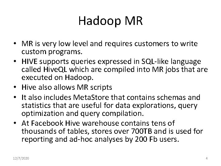 Hadoop MR • MR is very low level and requires customers to write custom Hadoop MR • MR is very low level and requires customers to write custom