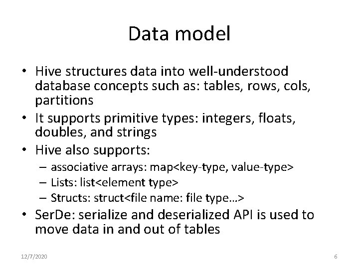 Data model • Hive structures data into well-understood database concepts such as: tables, rows, Data model • Hive structures data into well-understood database concepts such as: tables, rows,