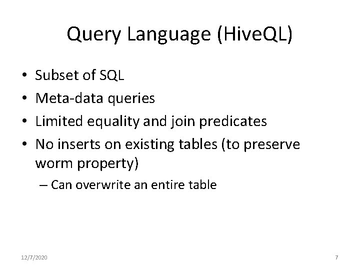 Query Language (Hive. QL) • • Subset of SQL Meta-data queries Limited equality and Query Language (Hive. QL) • • Subset of SQL Meta-data queries Limited equality and