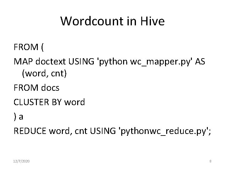 Wordcount in Hive FROM ( MAP doctext USING 'python wc_mapper. py' AS (word, cnt) Wordcount in Hive FROM ( MAP doctext USING 'python wc_mapper. py' AS (word, cnt)