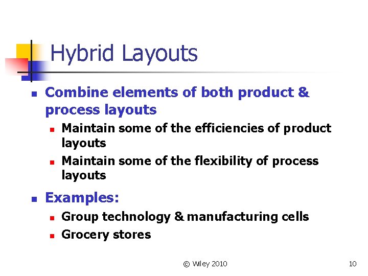 Hybrid Layouts n Combine elements of both product & process layouts n n n