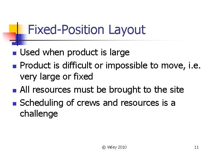 Fixed-Position Layout n n Used when product is large Product is difficult or impossible