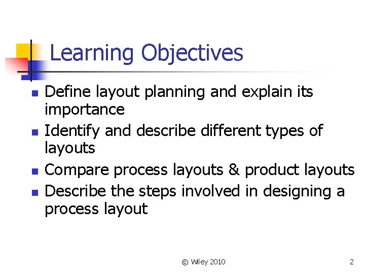 Learning Objectives n n Define layout planning and explain its importance Identify and describe
