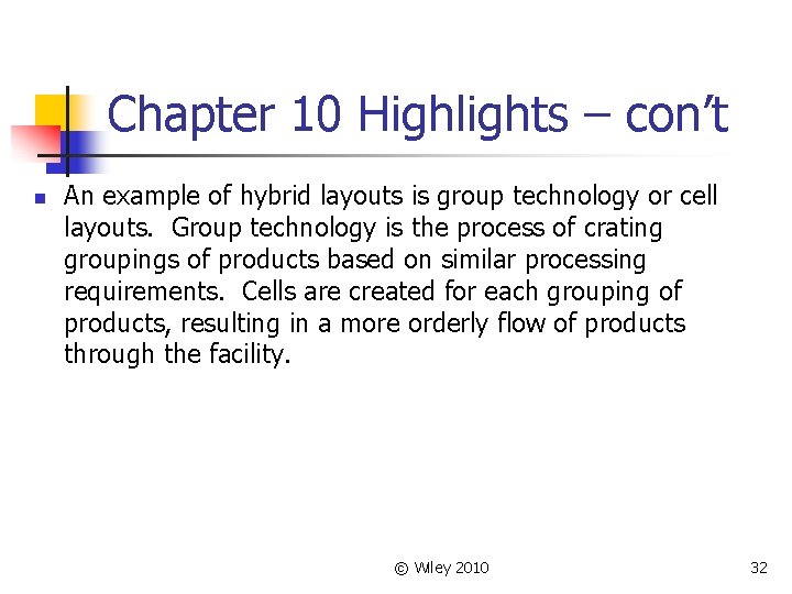 Chapter 10 Highlights – con’t n An example of hybrid layouts is group technology