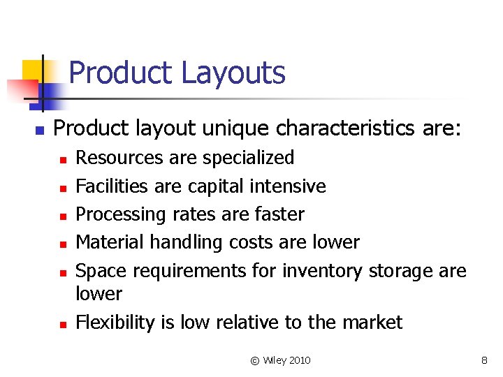 Product Layouts n Product layout unique characteristics are: n n n Resources are specialized