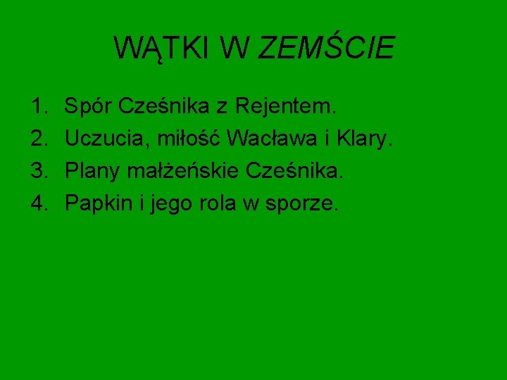 WĄTKI W ZEMŚCIE 1. 2. 3. 4. Spór Cześnika z Rejentem. Uczucia, miłość Wacława