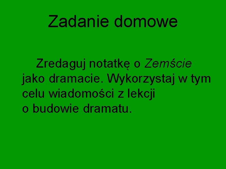 Zadanie domowe Zredaguj notatkę o Zemście jako dramacie. Wykorzystaj w tym celu wiadomości z