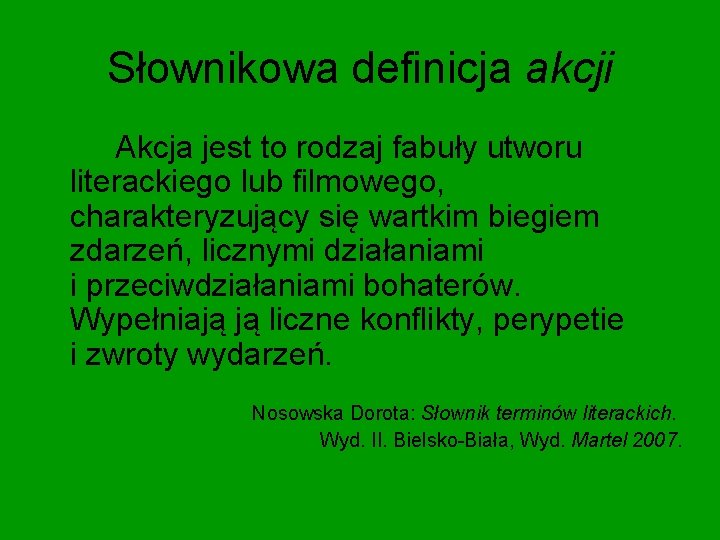 Słownikowa definicja akcji Akcja jest to rodzaj fabuły utworu literackiego lub filmowego, charakteryzujący się