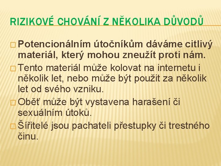 RIZIKOVÉ CHOVÁNÍ Z NĚKOLIKA DŮVODŮ � Potencionálním útočníkům dáváme citlivý materiál, který mohou zneužít