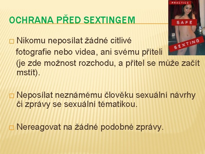 OCHRANA PŘED SEXTINGEM � Nikomu neposílat žádné citlivé fotografie nebo videa, ani svému příteli