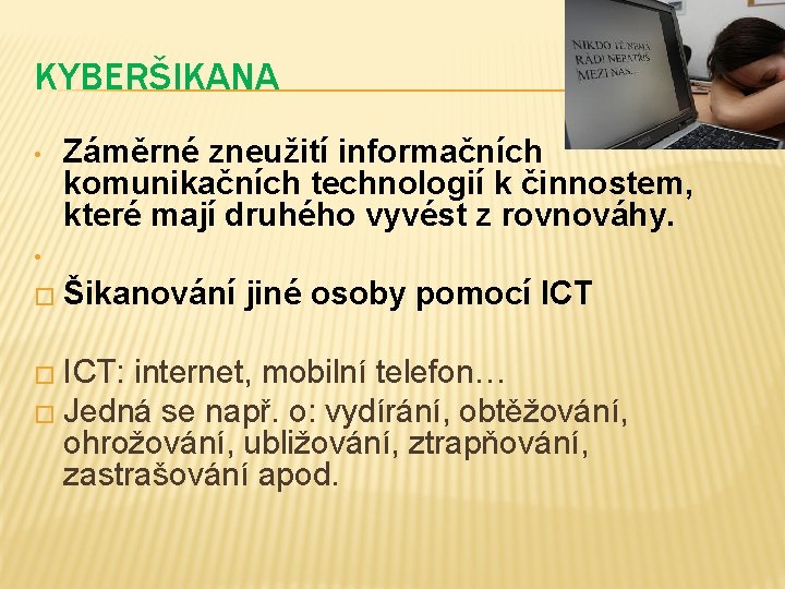 KYBERŠIKANA • Záměrné zneužití informačních komunikačních technologií k činnostem, které mají druhého vyvést z