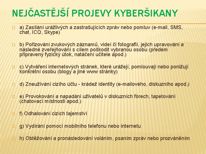 NEJČASTĚJŠÍ PROJEVY KYBERŠIKANY � a) Zasílání urážlivých a zastrašujících zpráv nebo pomluv (e-mail, SMS,