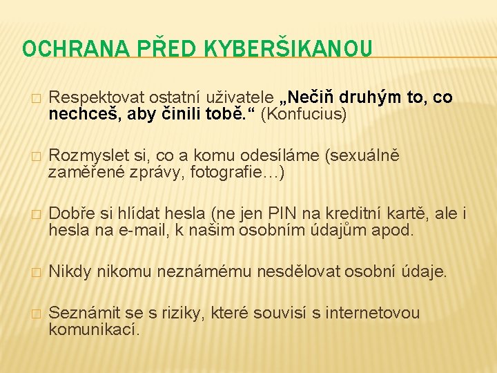 OCHRANA PŘED KYBERŠIKANOU � Respektovat ostatní uživatele „Nečiň druhým to, co nechceš, aby činili