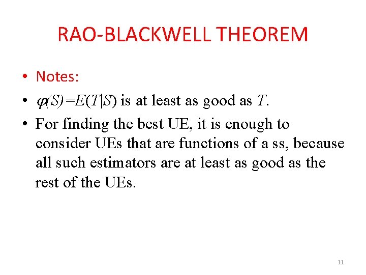 RAO-BLACKWELL THEOREM • Notes: • (S)=E(T S) is at least as good as T.