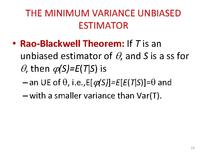 THE MINIMUM VARIANCE UNBIASED ESTIMATOR • Rao-Blackwell Theorem: If T is an unbiased estimator